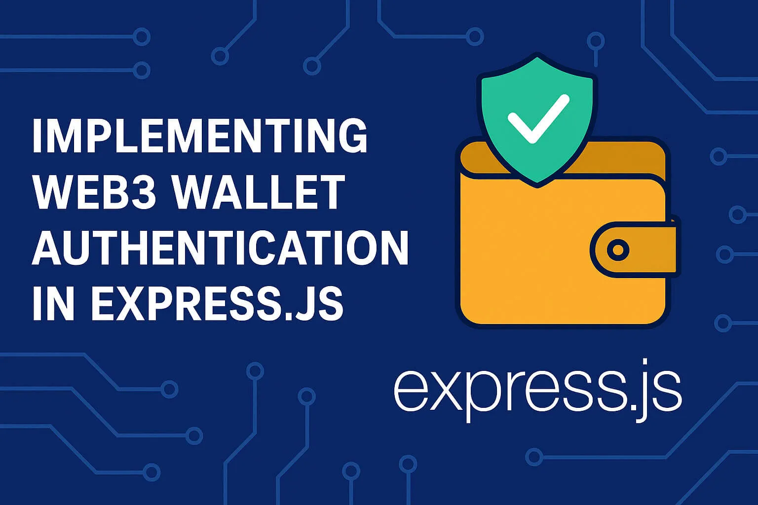 Title card reading ‘Implementing Web3 Wallet Authentication in Express.js’, with a yellow wallet behind a green shield and tick over a circuit-board pattern, beside the Express.js wordmark.
